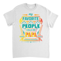 My Favorite People Calls Me Papa Classic T-shirt | Artistshot