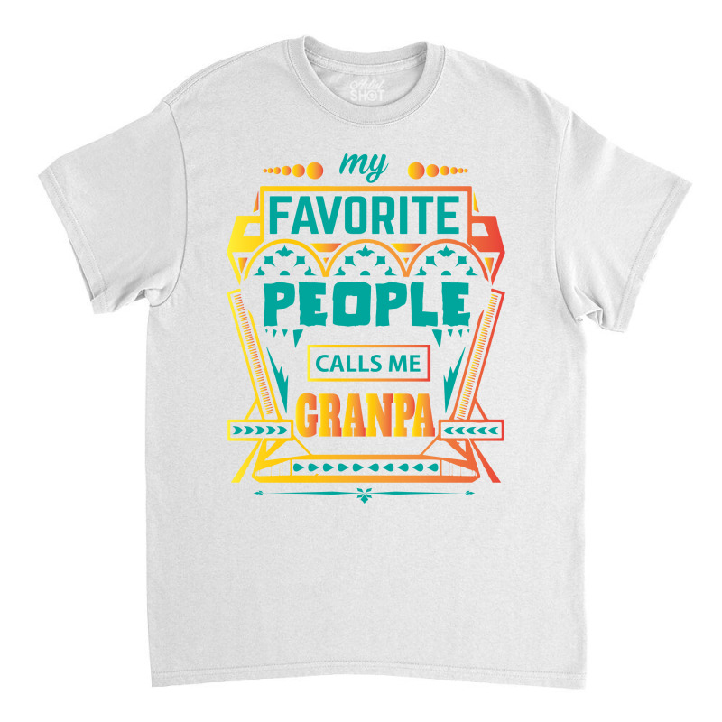 My Favorite People Calls Me Grandpa Classic T-shirt by designbycommodus | Artistshot