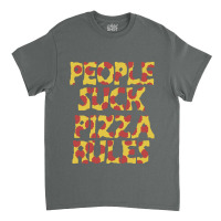 People Suck Pizza Rules Classic T-shirt | Artistshot