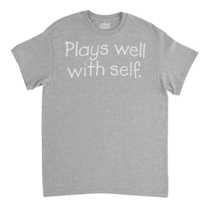 Plays Well With Self Classic T-shirt | Artistshot