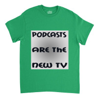 Podcasts Are The New Tv Classic T-shirt | Artistshot