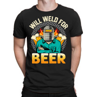 Funny Saying Welding Strong Welder Weld For Beer T-shirt | Artistshot