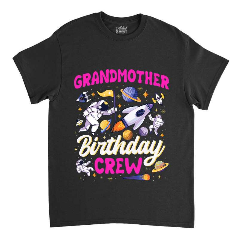 Grandmother Birthday Crew Space Party Astronaut Bd Classic T-shirt | Artistshot