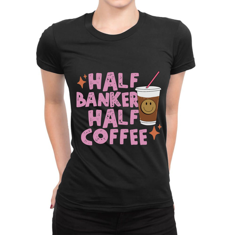 Half Banker Half Coffee Inspirational Quotes For B Ladies Fitted T-Shirt by ALFREDANDRE | Artistshot