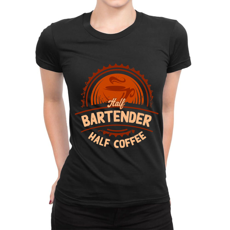 Half Bartender Half Coffee Funny Bartending Humor  Ladies Fitted T-Shirt by TODDJARVIS | Artistshot