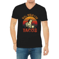 Funny Will Weld For Tacos Mexican Food Lover Welde V-neck Tee | Artistshot