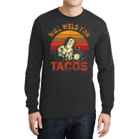 Funny Will Weld For Tacos Mexican Food Lover Welde Long Sleeve Shirts | Artistshot