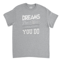 Dreams Don't Work Classic T-shirt | Artistshot