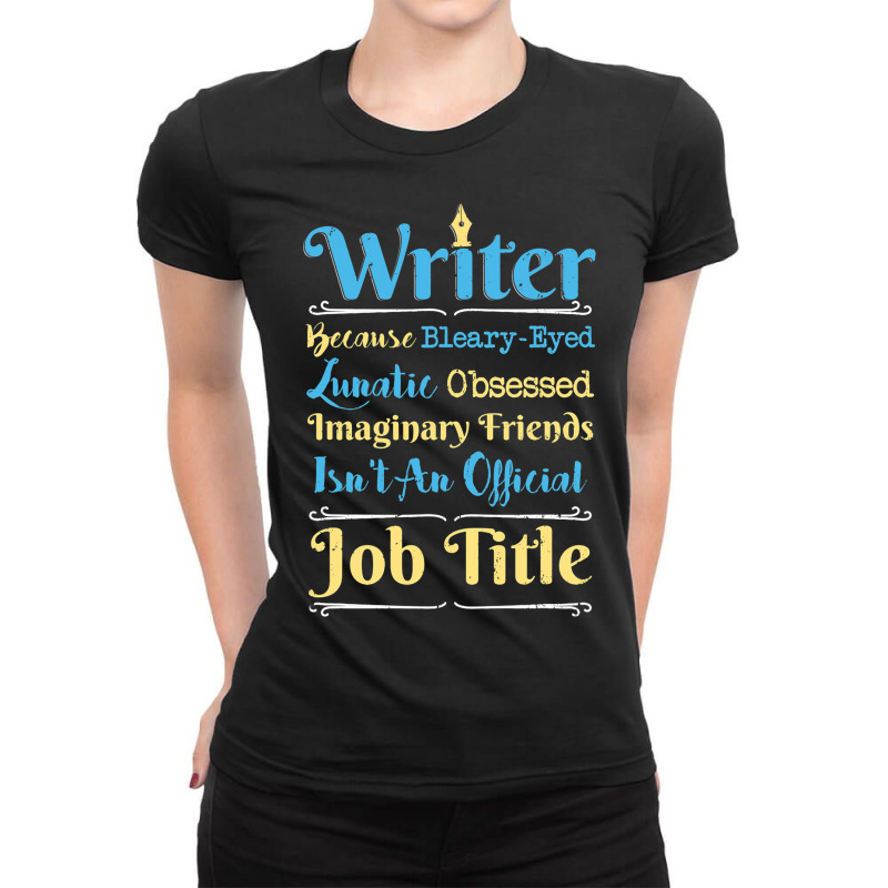 I Am Writer Author Funny Writers Gift Ladies Fitted T-Shirt by ROBERTMORRISON | Artistshot