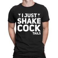 I Just Shake Cocktails Bartender Bar Bartending Ba T-shirt | Artistshot