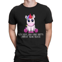 I Kam Sah Und Hatte Direkt Keinen Bock Unicorn T-shirt | Artistshot