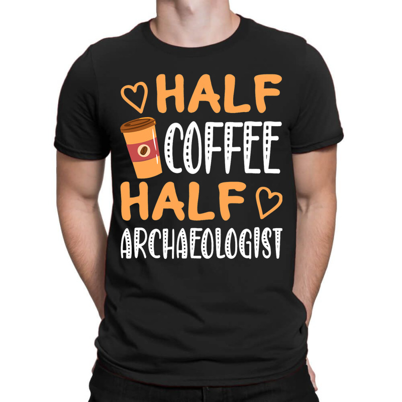 Half Coffee Half Archaeologist Funny Sarcastic Jok T-shirt | Artistshot