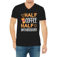 Half Coffee Half Archaeologist Funny Sarcastic Jok V-neck Tee | Artistshot