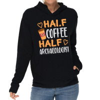 Half Coffee Half Archaeologist Funny Sarcastic Jok Lightweight Hoodie | Artistshot