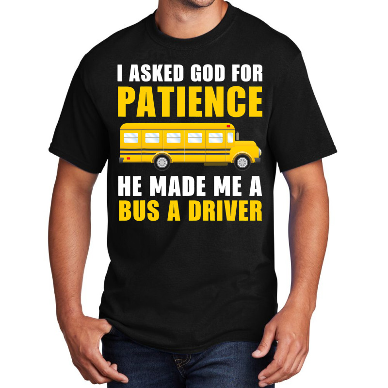 I Asked God For Patience Funny School Bus Driver M Basic T-shirt | Artistshot