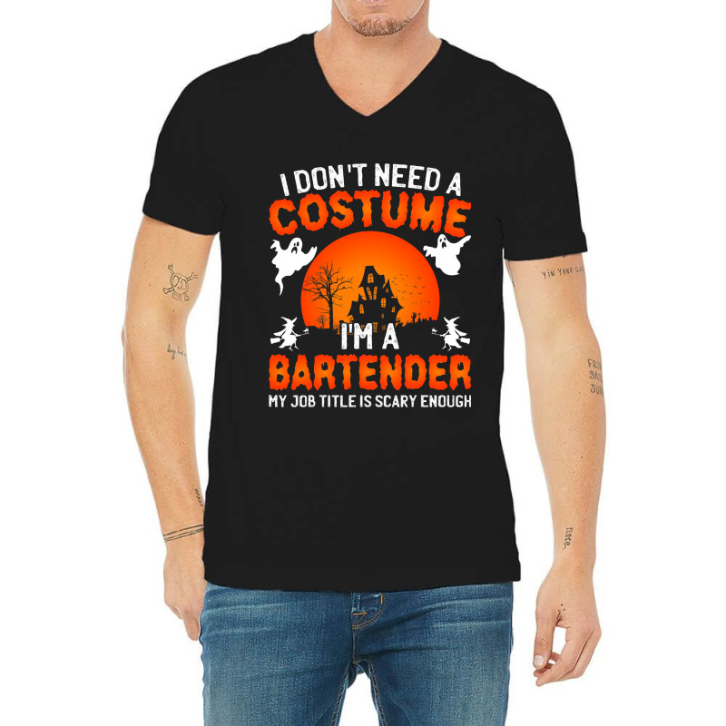 I Dont Need A Costume Im A Bartender Funny Scary H V-neck Tee | Artistshot