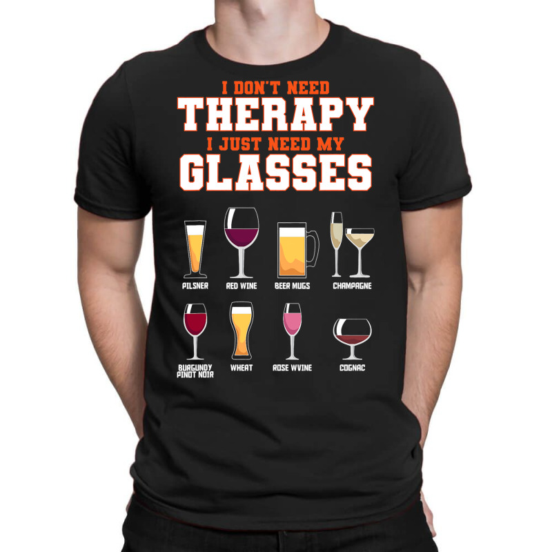 I Dont Need Therapy I Just Need My Glasses Beer Dr T-shirt | Artistshot