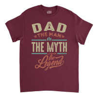 Dad The Myth The Legend Classic T-shirt | Artistshot