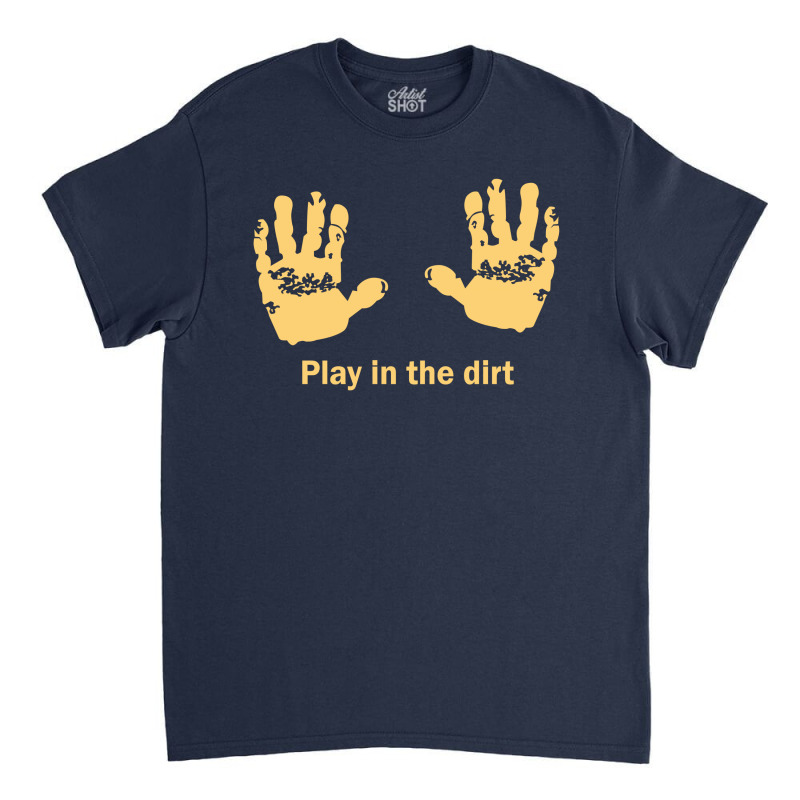 Play In Dirt Classic T-shirt by Reotechart | Artistshot