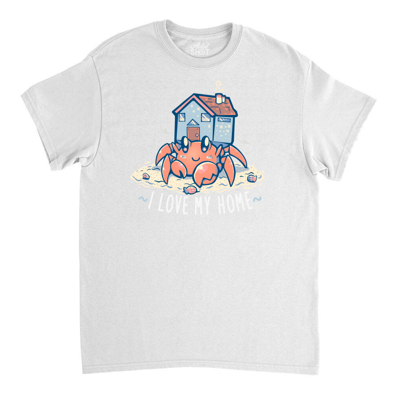 I Love My Home Hermit Crab Classic T-shirt | Artistshot