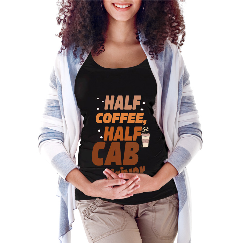 Funny Taxi Half Coffee Half A Cab Driver Maternity Scoop Neck T-shirt by NAOMIMONTGOMERY | Artistshot