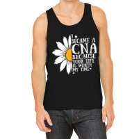 I Became A Cna Because Your Life Is Worth My Time  Tank Top | Artistshot