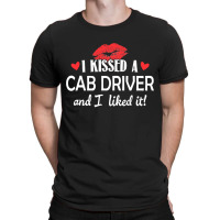 I Kissed A Cab Driver Design Married Dating Annive T-shirt | Artistshot