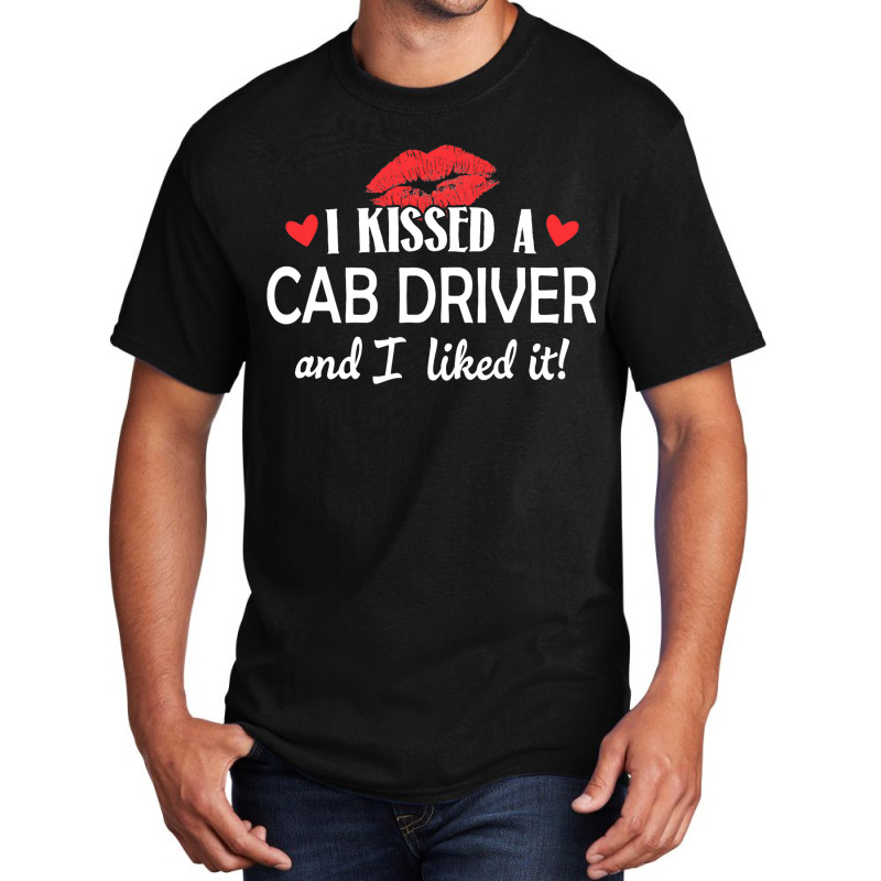 I Kissed A Cab Driver Design Married Dating Annive Basic T-shirt | Artistshot