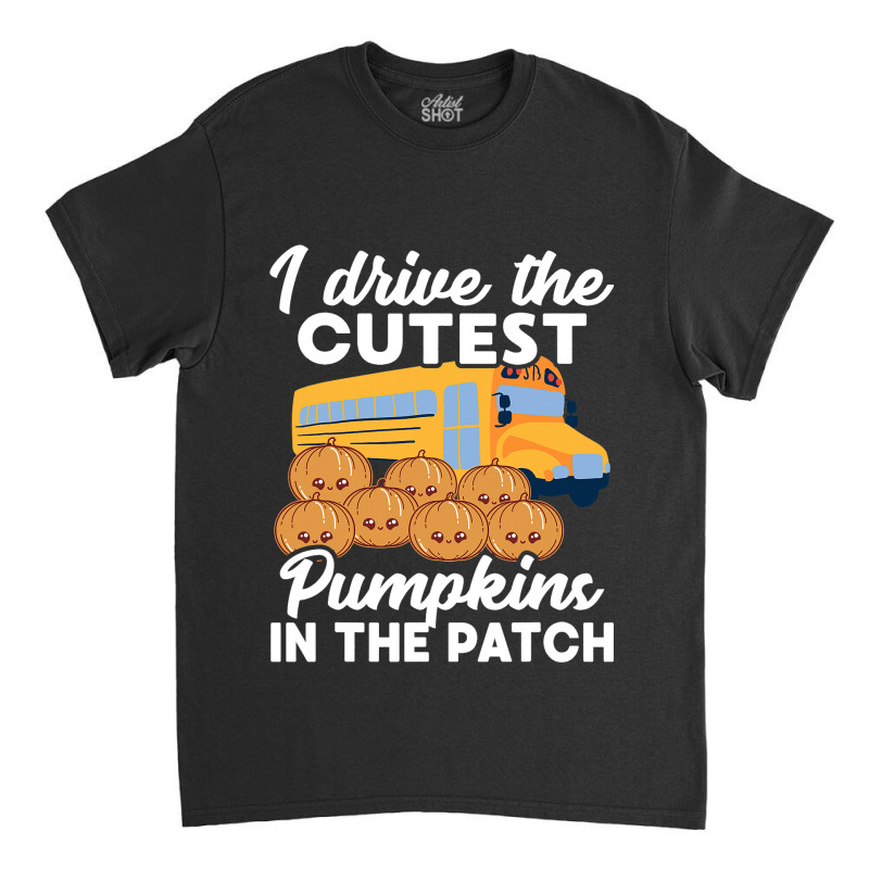 I Drive The Cutest Pumpkins In Patch Halloween Bus Classic T-shirt | Artistshot