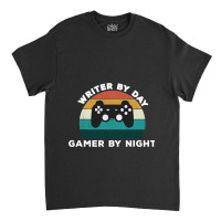 Funny Writer By Day Gamer By Night Write Video Gam Classic T-shirt | Artistshot