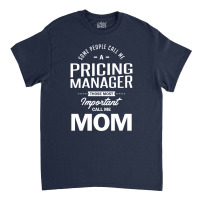 Pricing Manager Mom | Mother Gift Classic T-shirt | Artistshot