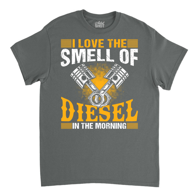 I Love The Smell Of Diesel In The Morning Classic T-shirt | Artistshot