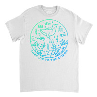 Take Me To The Ocean Classic T-shirt | Artistshot