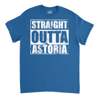 Straight Outta Astoria Shirt Queens T Shirt Nyc New York T Shirt Classic T-shirt | Artistshot