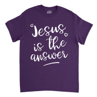 Cute Religious Jesus Is The Answer-seps5 Classic T-shirt | Artistshot