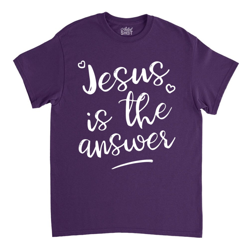 Cute Religious Jesus Is The Answer-seps5 Classic T-shirt by thangdinhsinhelf | Artistshot