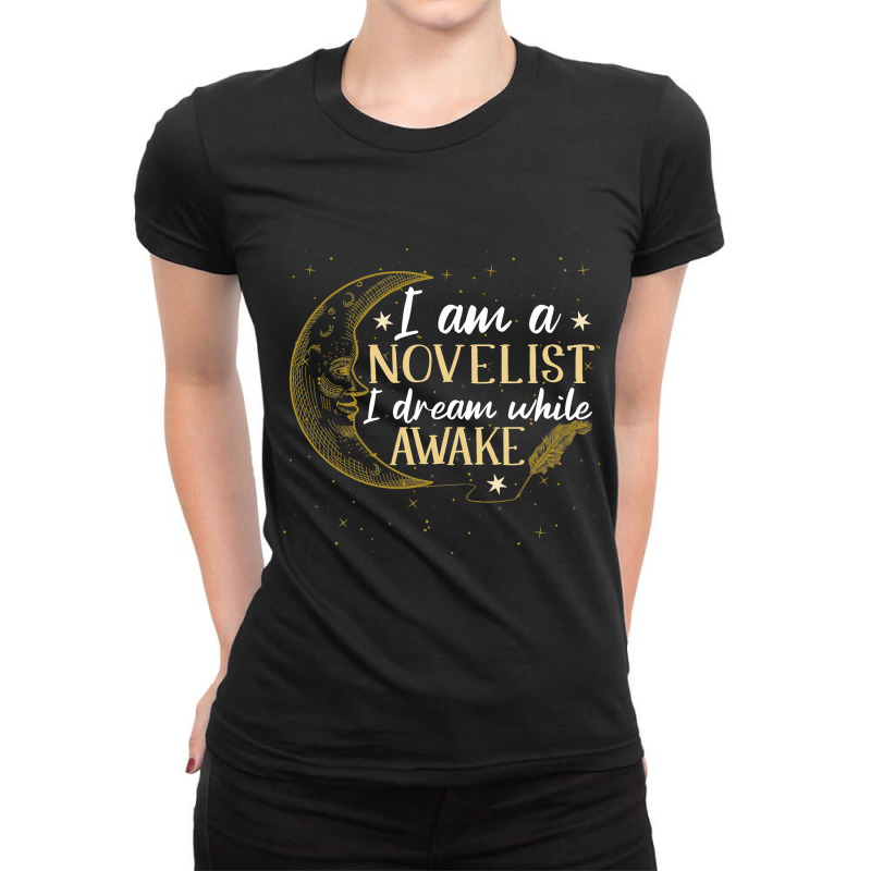 I Am A Novelist I Dream While Awake Funny Writer A Ladies Fitted T-Shirt by MasynPaulin | Artistshot