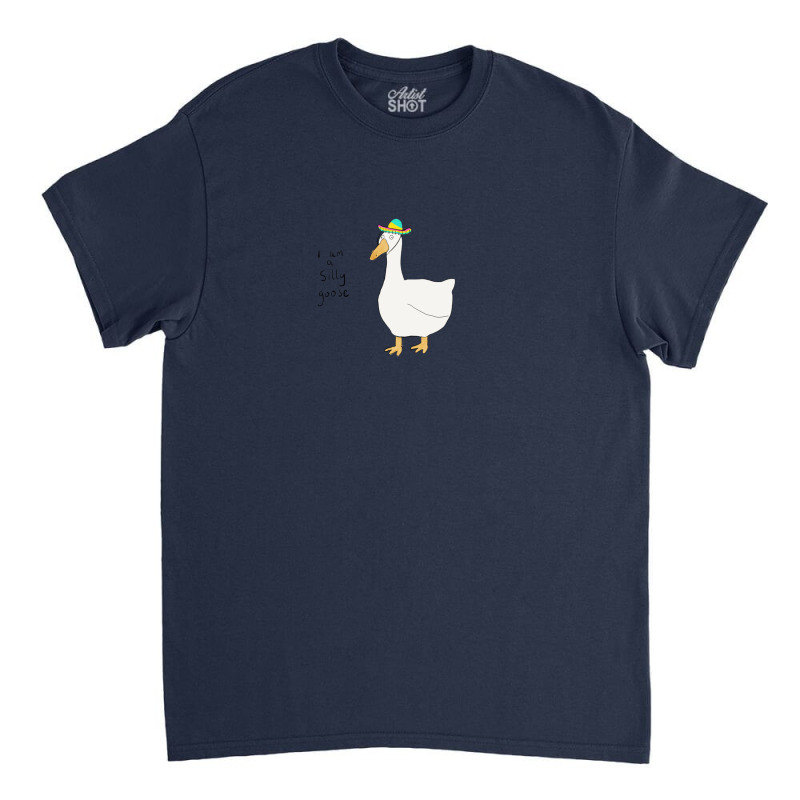 I Am A Silly Goose T-shirt Classic T-shirt | Artistshot