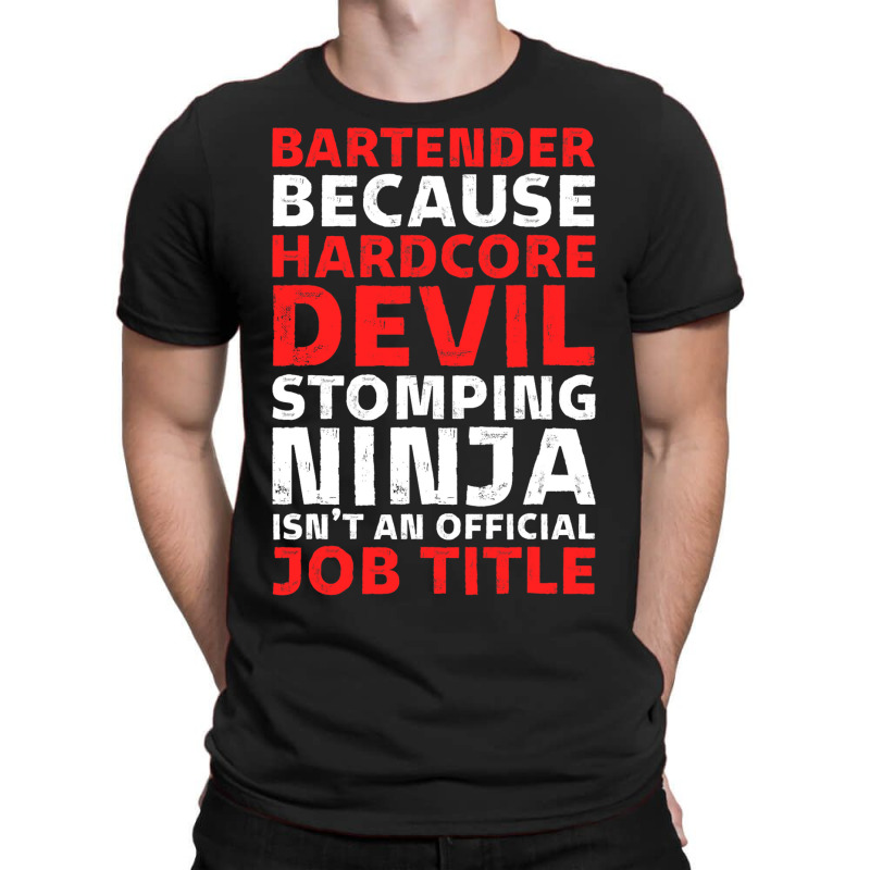 Hilarious Bartender Stomping Ninja An Official Job T-shirt | Artistshot