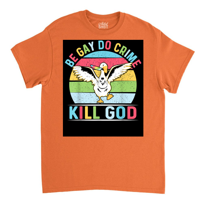 Be Gay Do Crime Kill God For Lgbt Gay Pride Month Poster Classic T-shirt | Artistshot