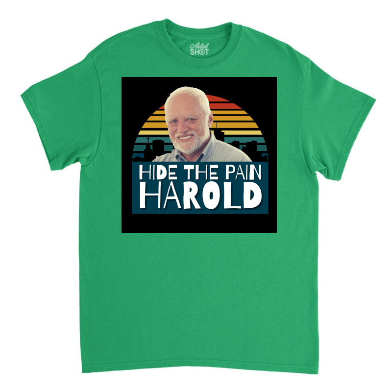 Hide The Pain, Harold Poster Copy Copy Copy Copy Classic T-shirt | Artistshot