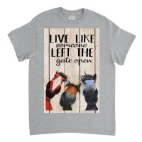 Horse Live Like Someone Left The Gate Open Poster, Funny Horse Poster Classic T-shirt | Artistshot