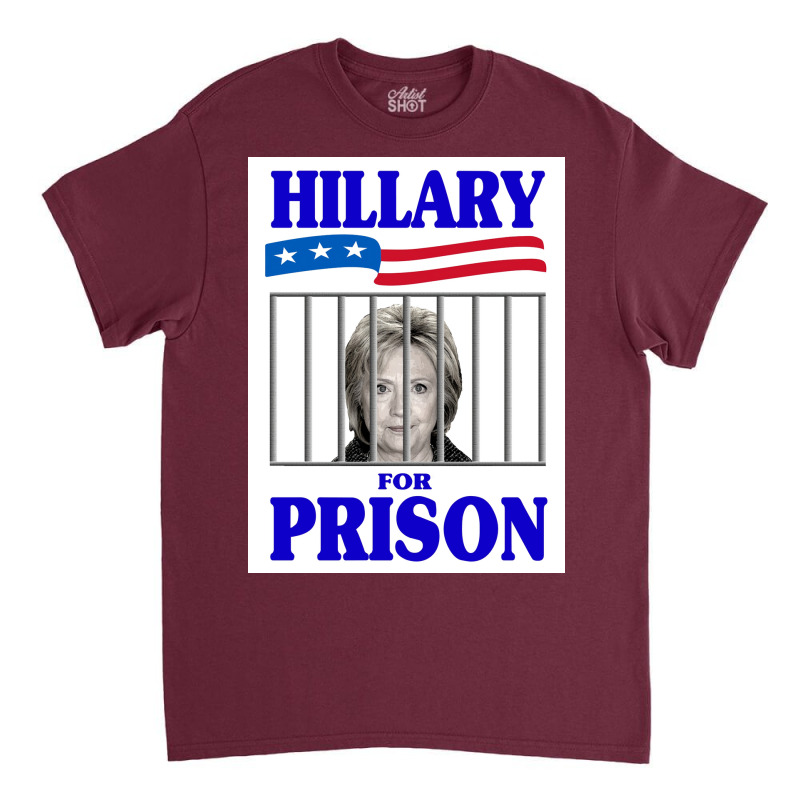 Hillary For Prison Poster Copy Classic T-shirt | Artistshot