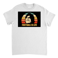 Football Is Life Poster Classic T-shirt | Artistshot