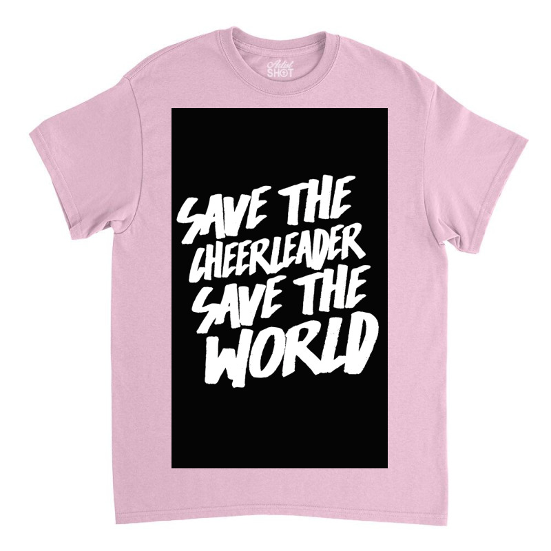 Save The Cheerleader, Save The World Poster Copy Copy Copy Classic T-shirt | Artistshot