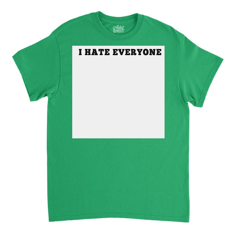 I Hate Everyone, Funny Shirt,sarcastic Joke, White Poster Classic T-shirt | Artistshot