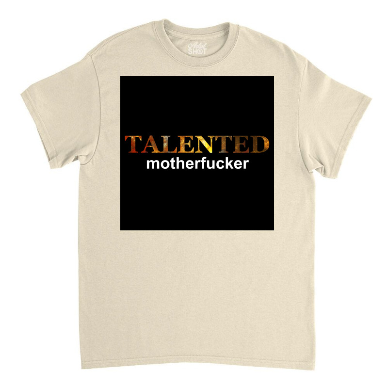 Talented Motherfcker Poster Classic T-shirt | Artistshot