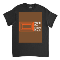 The Eric Andre Show   We&x27;ll Be Right Back Shirt Poster Classic T-shirt | Artistshot