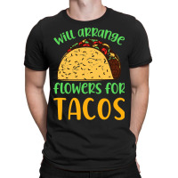 Florist Quote Will Arrange Flowers For Taccos Flor T-shirt | Artistshot