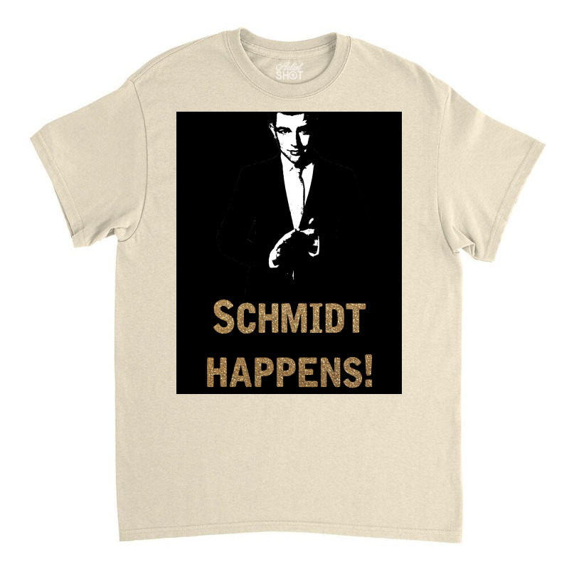 Schmidt Happens Poster Classic T-shirt | Artistshot